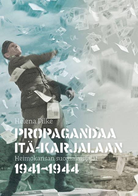 Propagandaa Itä-Karjalaan: Heimokansan suomalaistajat 1941-1944