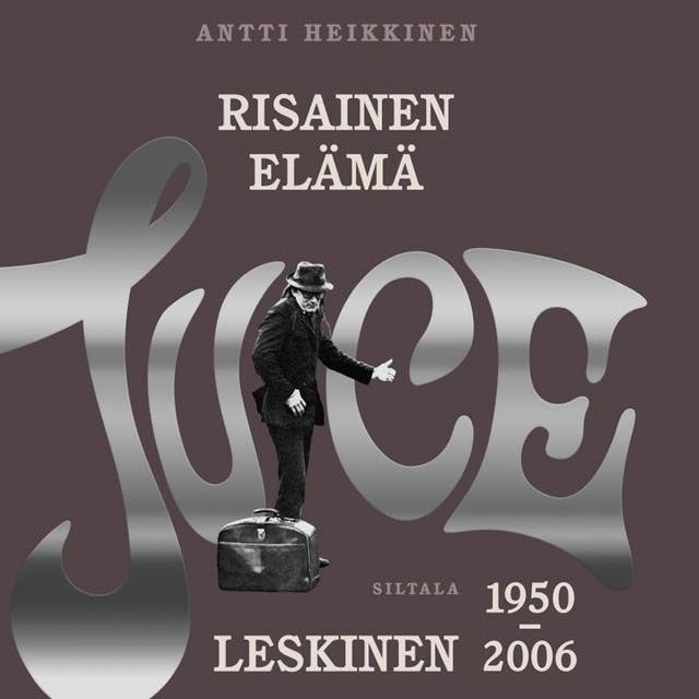 Risainen elämä: Juice Leskinen 1950-2006