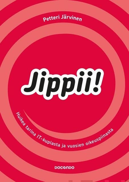 Jippii!: Huikea tarina IT-kuplasta ja vuosien oikeuspiinasta