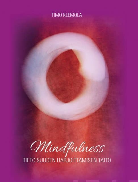 Mindfulness: tietoisuuden harjoittamisen taito