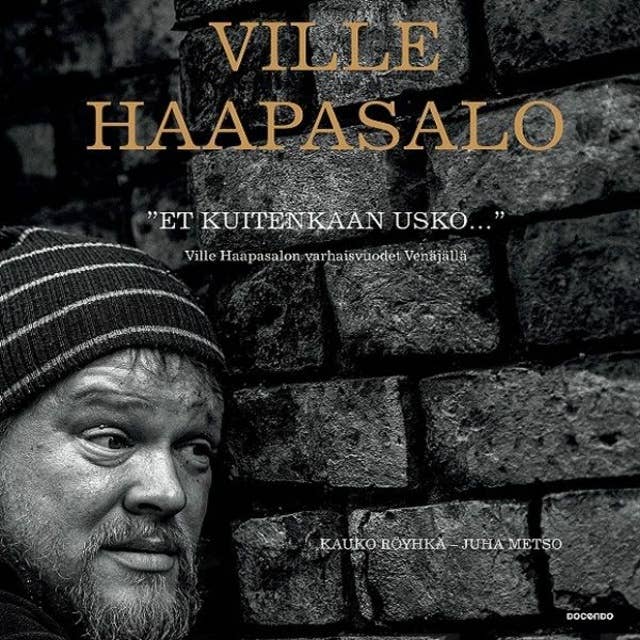 "Et kuitenkaan usko...": Ville Haapasalon varhaisvuodet Venäjällä by Ville Haapasalo