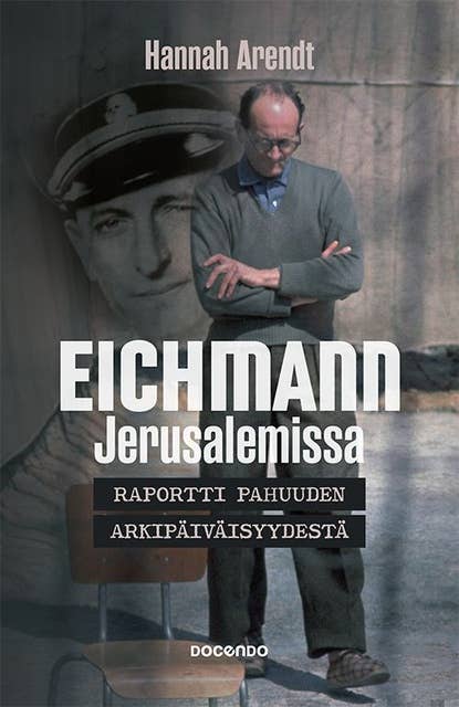 Eichmann Jerusalemissa: Raportti pahuuden arkipäiväisyydestä