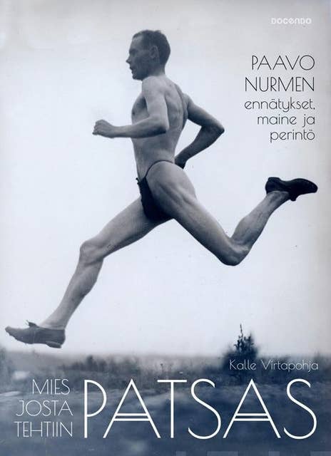 Mies josta tehtiin patsas: Paavo Nurmen ennätykset, maine ja perintö