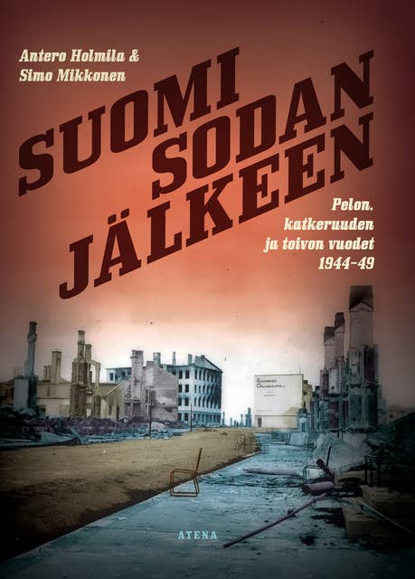 Suomi sodan jälkeen: pelon, katkeruuden ja toivon vuodet 1944-49