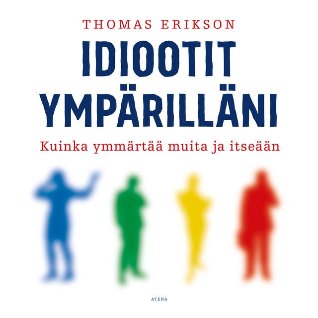 Idiootit ympärilläni: Kuinka ymmärtää muita ja itseään by Thomas Erikson