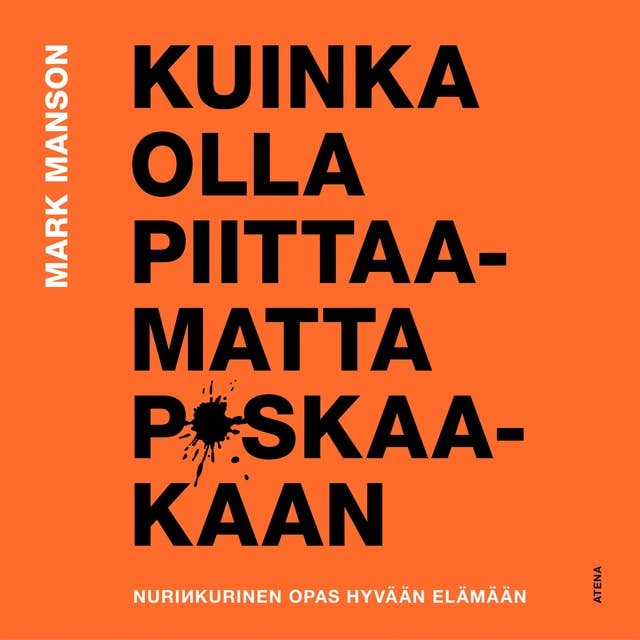 Kuinka olla piittaamatta p*skaakaan: Nurinkurinen opas hyvää elämään by Mark Manson