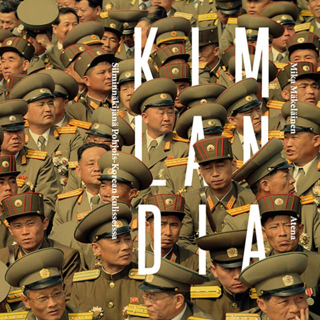 Kimlandia: Silminnäkijänä Pohjois-Korean kulisseissa