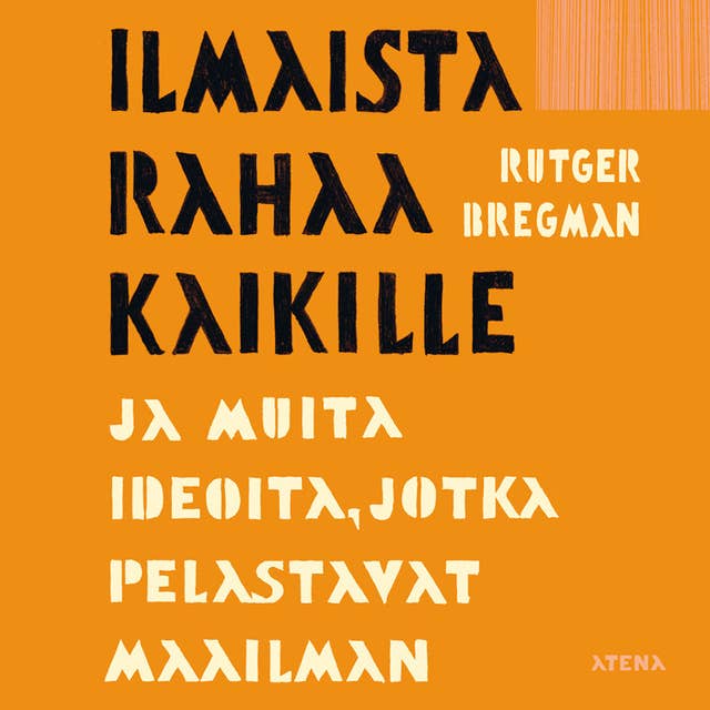 Ilmaista rahaa kaikille: ja muita ideoita, jotka pelastavat maailman