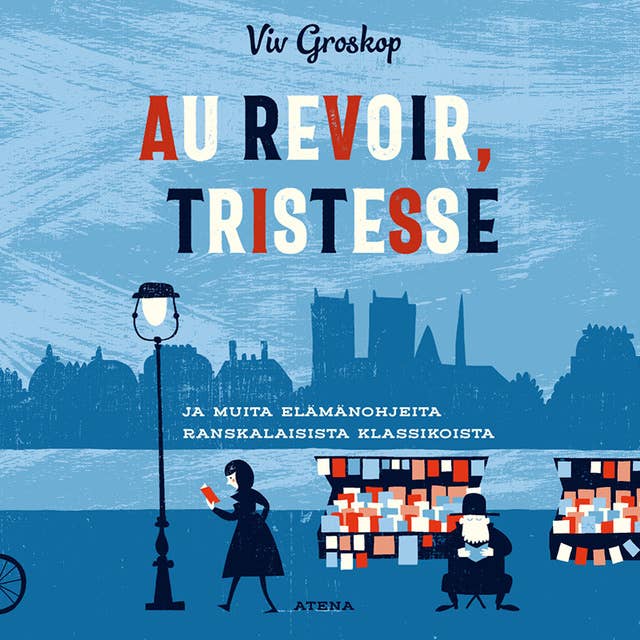 Au revoir, tristesse!: Ja muita elämänoppeja ranskalaisista klassikoista