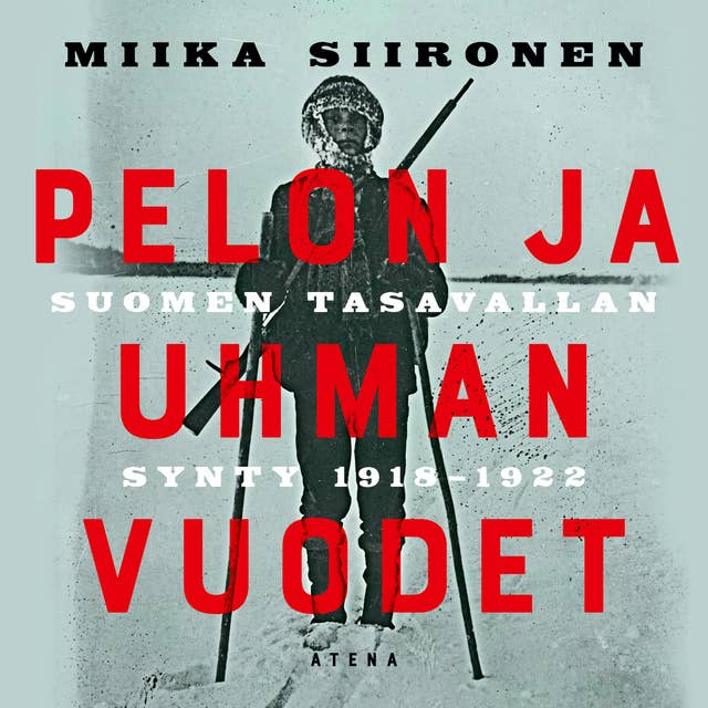 Pelon ja uhman vuodet: Suomen tasavallan synty 1918–1922