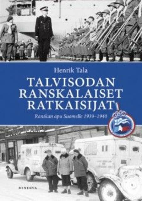 Talvisodan ranskalaiset ratkaisijat: Ranskan apu Suomelle 1939-1940