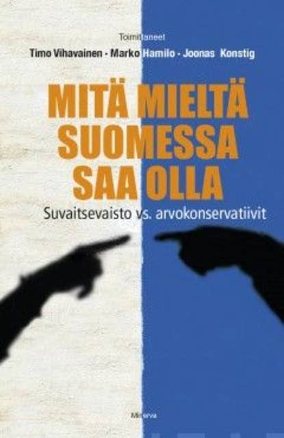 Mitä mieltä Suomessa saa olla: suvaitsevaisto vs. arvokonservatiivit