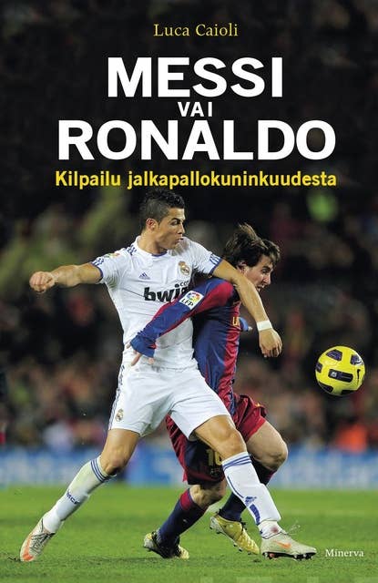 Messi vai Ronaldo: Kilpailu jalkapallokuninkuudesta