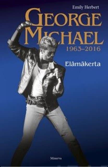 George Michael 1963-2016: Elämäkerta