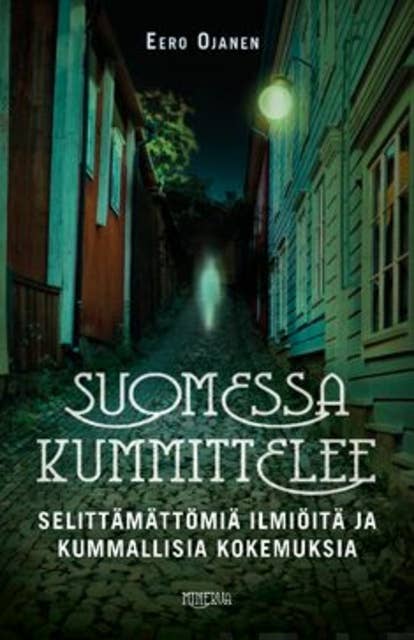 Suomessa kummittelee: Selittämättömiä ilmiöitä ja kummallisia kokemuksia