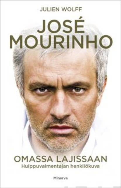 Jose Mourinho: Omassa lajissaan : huippuvalmentajan henkilökuva