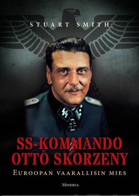 SS-kommando Otto Skorzeny: Euroopan vaarallisin mies