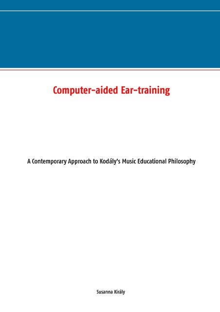 Computer-aided Ear-training: A Contemporary Approach to Kodály's Music Educational Philosophy
