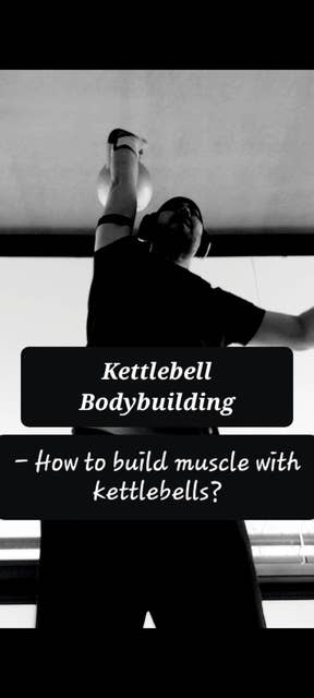 Kettlebell bodybuilding: - How to build muscle with kettlebells?