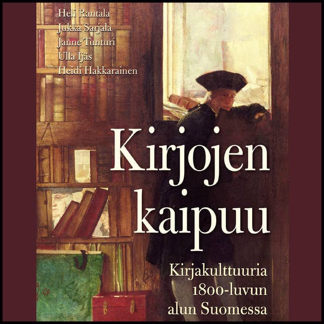 Kirjojen kaipuu: Kirjakulttuuria 1800-luvun alun Suomessa