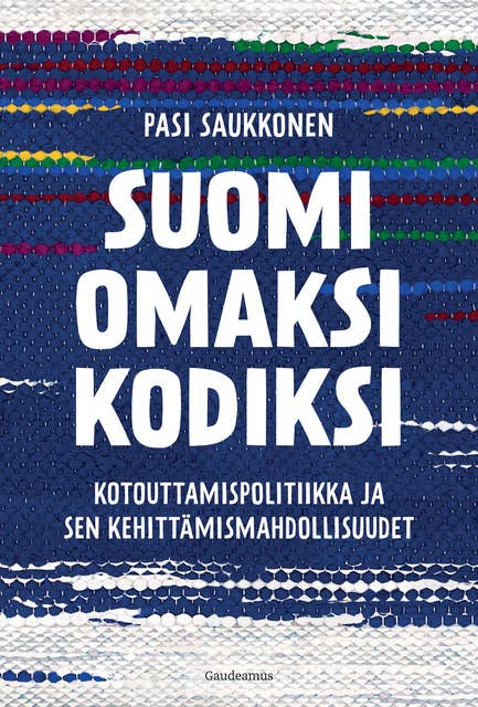 Suomi omaksi kodiksi: Kotouttamispolitiikka ja sen kehittämismahdollisuudet