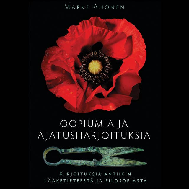Oopiumia ja ajatusharjoituksia: Kirjoituksia antiikin lääketieteestä ja filosofiasta