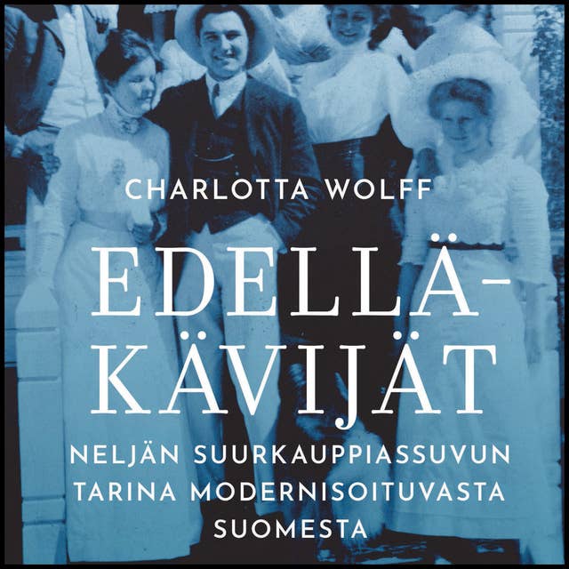 Edelläkävijät: Neljän suurkauppiassuvun tarina modernisoituvasta Suomesta