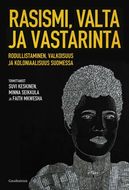 Rasismi, valta ja vastarinta: Rodullistaminen, valkoisuus ja koloniaalisuus Suomessa