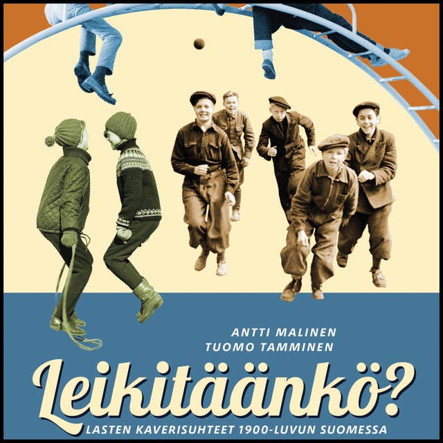Leikitäänkö?: Lasten kaverisuhteet 1900-luvun Suomessa