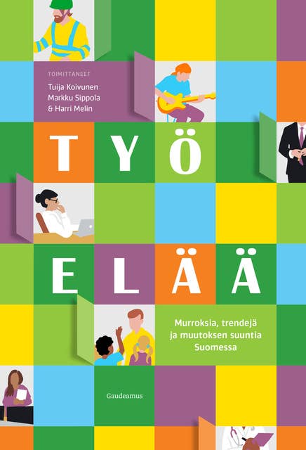 Työ elää: Murroksia, trendejä ja muutoksen suuntia Suomessa