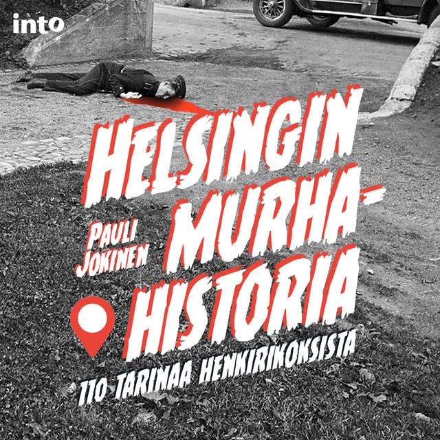 Helsingin murhahistoria: 110 tarinaa henkirikoksista 