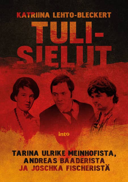 Tulisielut: Tarina Ulrike Meinhofista, Andreas Baaderista ja Joschka Fischeristä