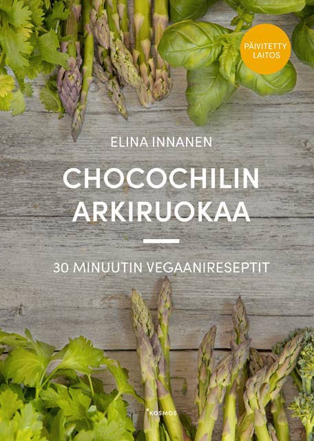 Chocochilin arkiruokaa (Päivitetty laitos): 30 minuutin vegaanireseptit