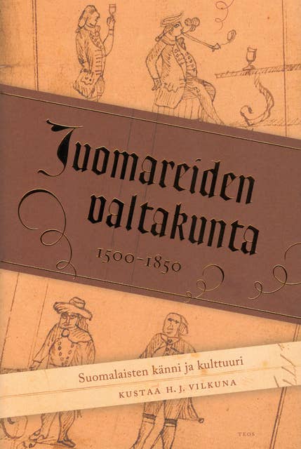 Juomareiden valtakunta: Suomalaisten känni ja kulttuuri 1500-1850