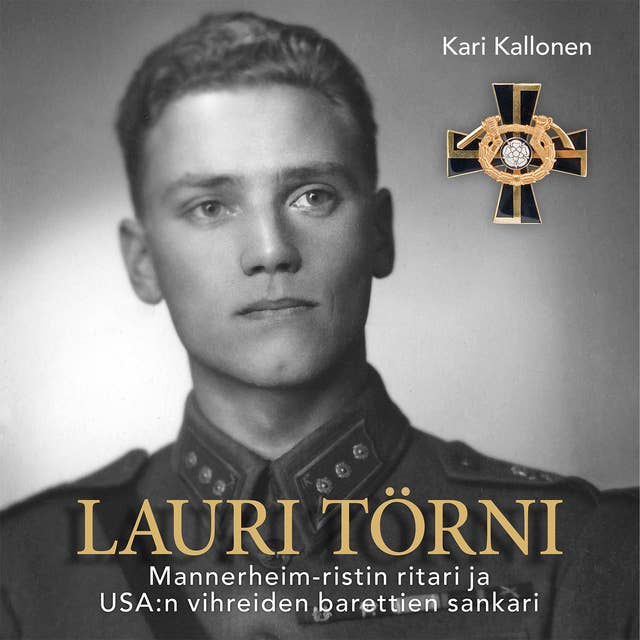 Lauri Törni – Mannerheim-ristin ritari ja USA:n vihreiden barettien sankari