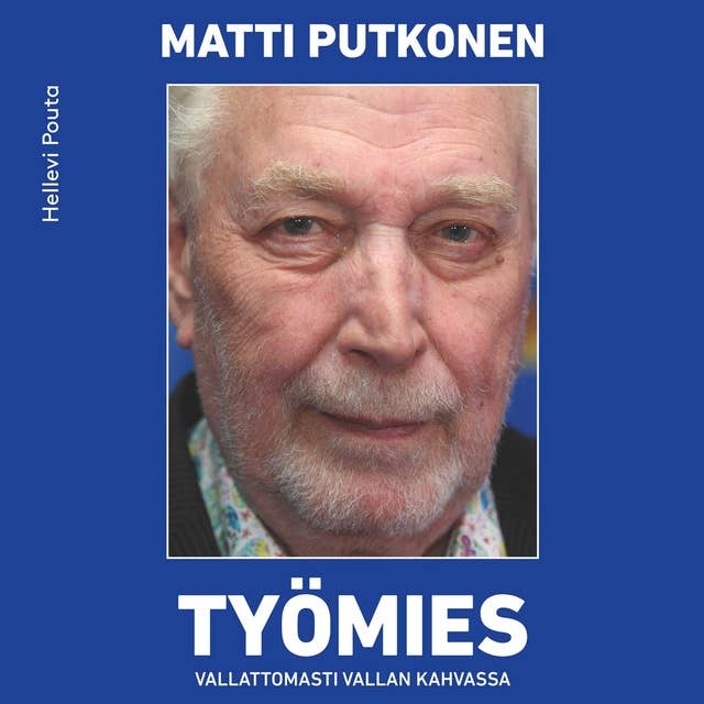 Työmies Matti Putkonen – Vallattomasti vallan kahvassa