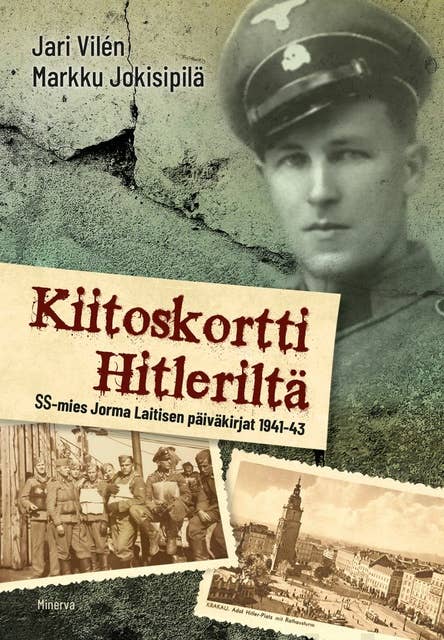 Kiitoskortti Hitleriltä: SS-mies Jorma Laitisen päiväkirjat 1941-43