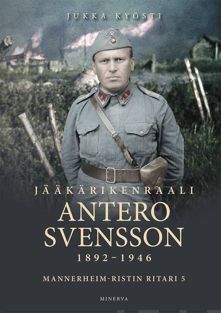 Jääkärikenraali Antero Svensson 1892–1946: Mannerheim-ristin ritari 5