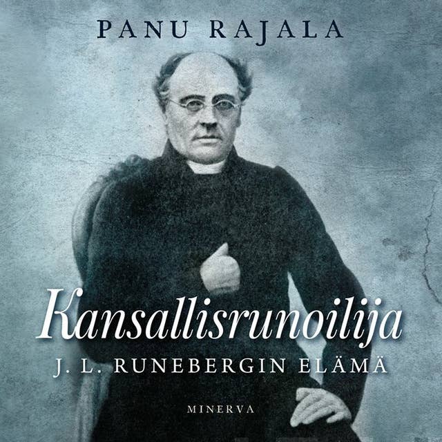 Kansallisrunoilija: J. L. Runebergin elämä