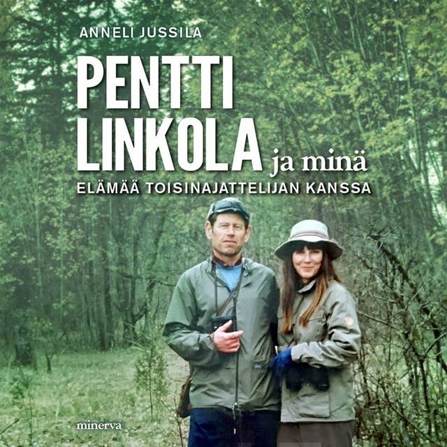 Pentti Linkola ja minä: Elämää toisinajattelijan kanssa