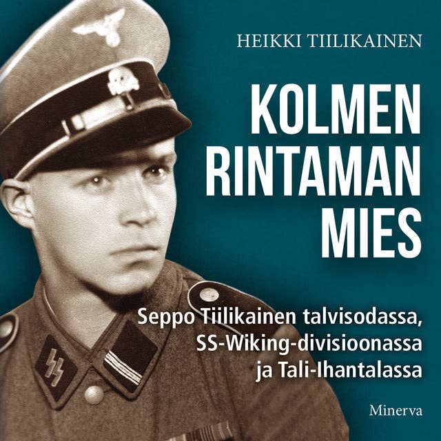 Kolmen rintaman mies: Seppo Tiilikainen talvisodassa, SS-Wiking-divisioonassa ja Tali-Ihantalassa