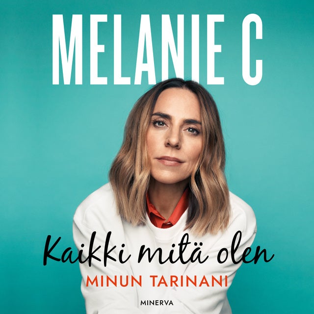 Melanie C: Kaikki mitä olen - Minun tarinani - Äänikirja & E-kirja ...