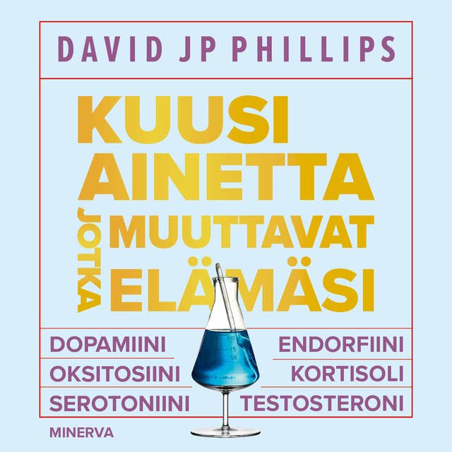 Kuusi ainetta jotka muuttavat elämäsi by David JP Phillips