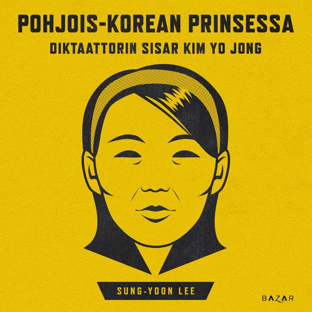 Pohjois-Korean prinsessa: Diktaattorin sisar Kim Yo Jong