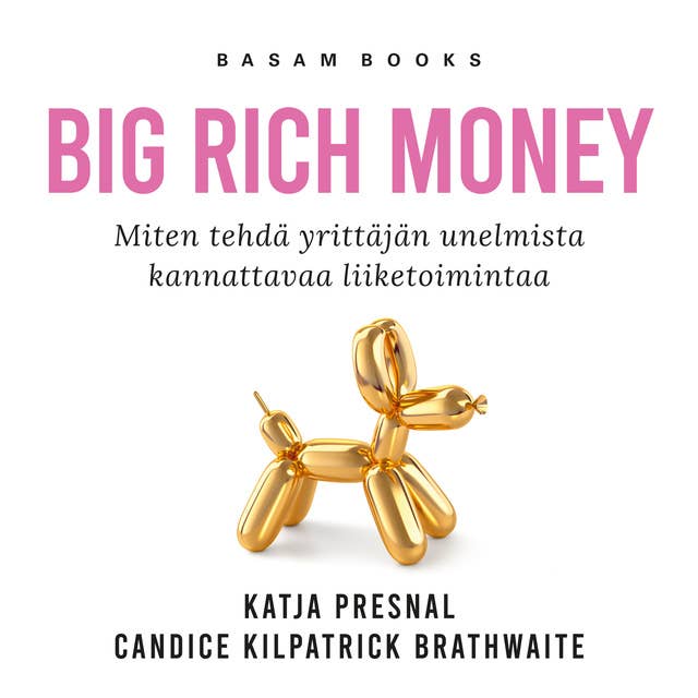Big Rich Money: Miten tehdä yrittäjän unelmista kannattavaa liiketoimintaa