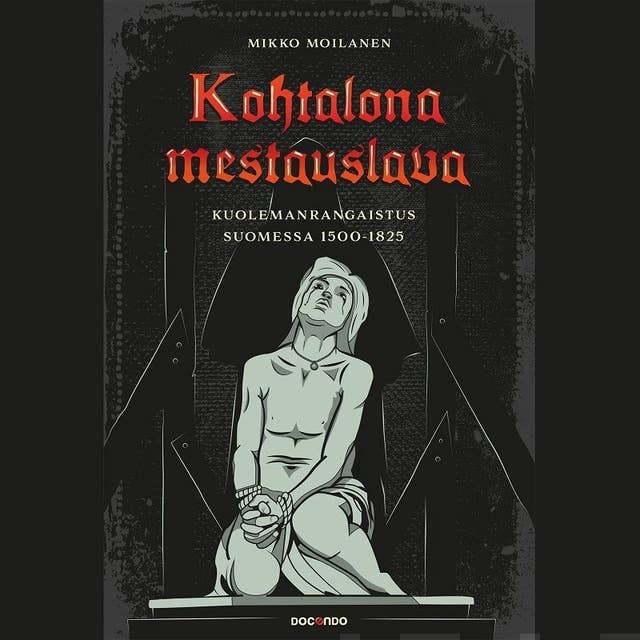 Kohtalona mestauslava: Kuolemanrangaistus Suomessa 1500-1825
