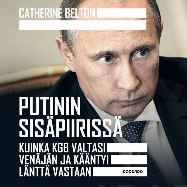 Cover for Putinin sisäpiirissä: Kuinka KGB valtasi Venäjän ja kääntyi länttä vastaan
