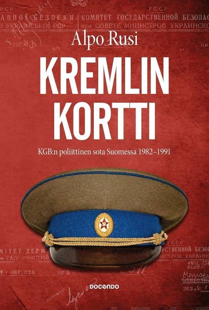 Kremlin kortti: KGB:n poliittinen sota Suomessa 1982-1991