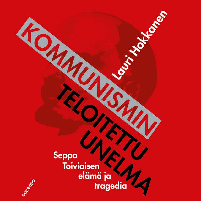 Kommunismin teloitettu unelma: Seppo Toiviaisen elämä ja tragedia