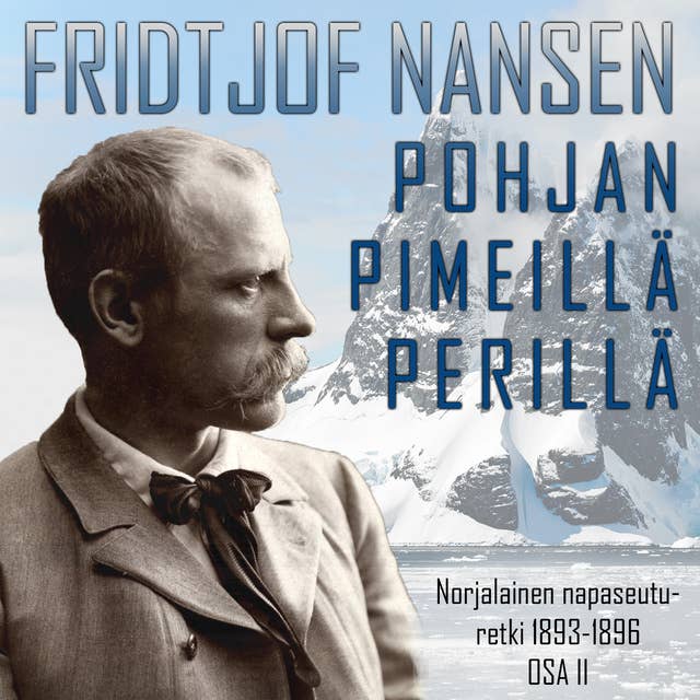 Pohjan pimeillä perillä. Norjalainen Napaseuturetki 1893—1896. Osa 2.
